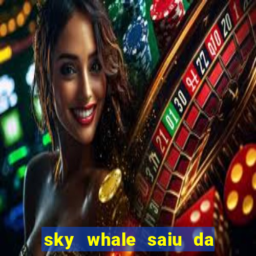 sky whale saiu da play store